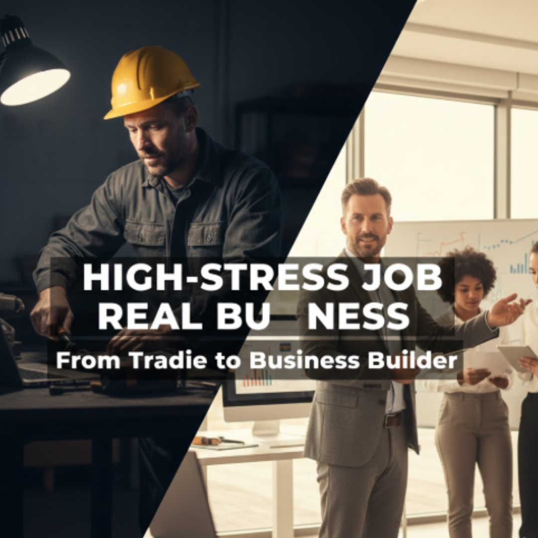 From Tradie to Business Builder: Stop Working in the Business and Start Leading It